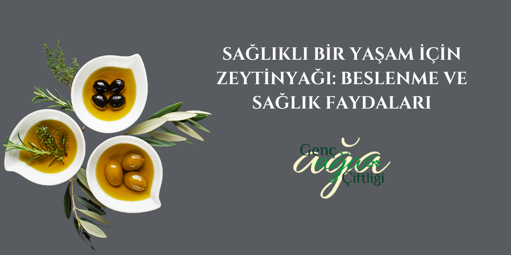 Sağlıklı Bir Yaşam İçin Zeytinyağı: Beslenme ve Sağlık Faydaları